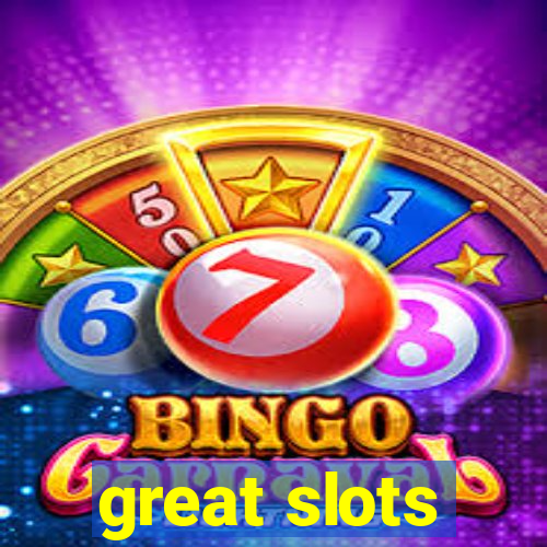 great slots